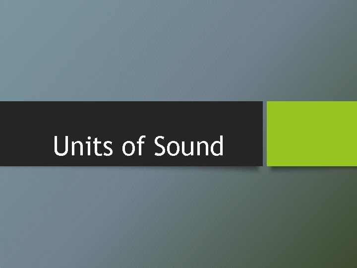 Units of Sound 