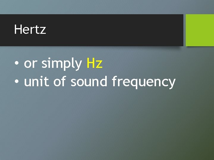 Hertz • or simply Hz • unit of sound frequency 