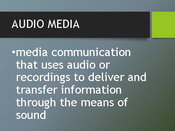 AUDIO MEDIA • media communication that uses audio or recordings to deliver and transfer