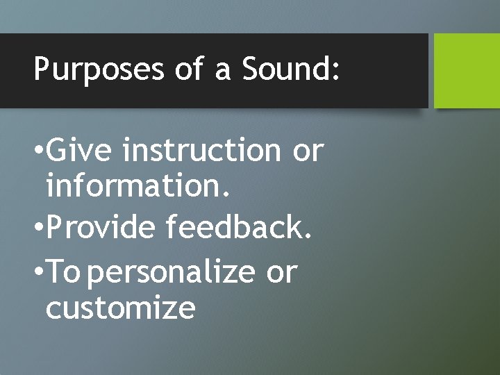 Purposes of a Sound: • Give instruction or information. • Provide feedback. • To