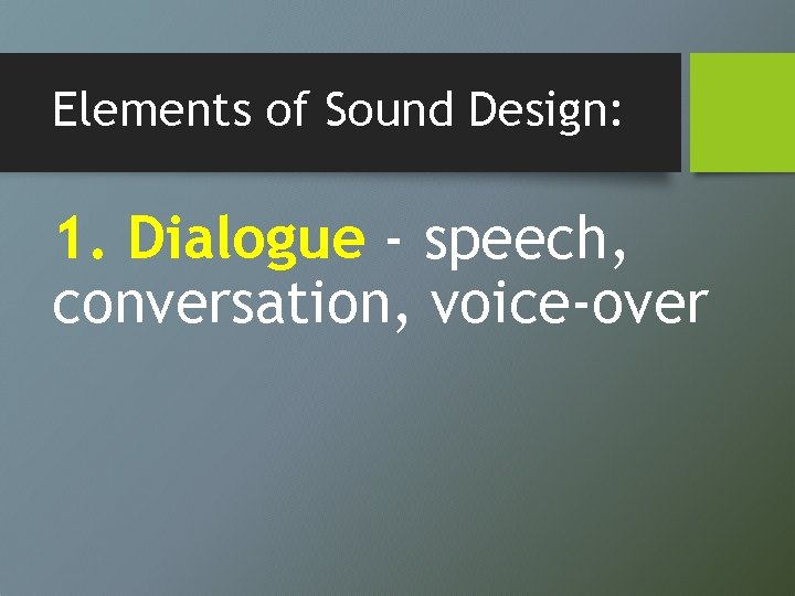 Elements of Sound Design: 1. Dialogue - speech, conversation, voice-over 