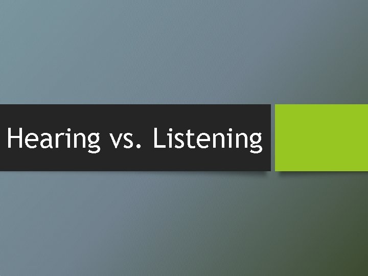 Hearing vs. Listening 