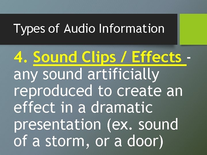 Types of Audio Information 4. Sound Clips / Effects any sound artificially reproduced to