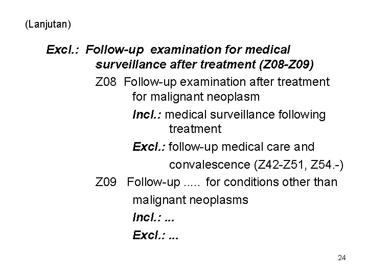 (Lanjutan) Excl. : Follow-up examination for medical surveillance after treatment (Z 08 -Z 09)