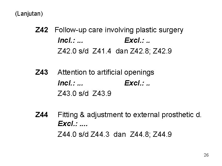 (Lanjutan) Z 42 Follow-up care involving plastic surgery Incl. : . . . Excl.