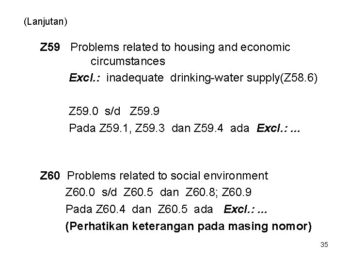 (Lanjutan) Z 59 Problems related to housing and economic circumstances Excl. : inadequate drinking-water