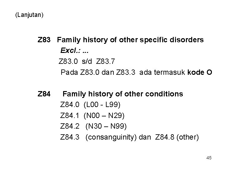 (Lanjutan) Z 83 Family history of other specific disorders Excl. : . . .