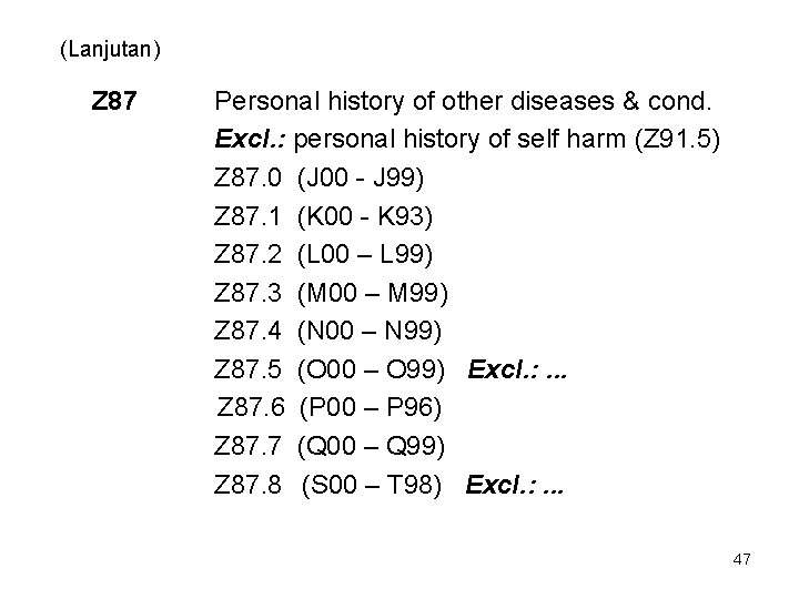 (Lanjutan) Z 87 Personal history of other diseases & cond. Excl. : personal history