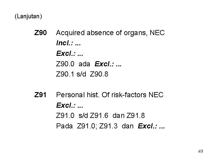 (Lanjutan) Z 90 Acquired absence of organs, NEC Incl. : . . . Excl.