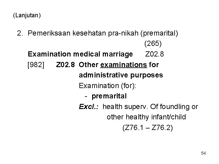 (Lanjutan) 2. Pemeriksaan kesehatan pra-nikah (premarital) (265) Examination medical marriage Z 02. 8 [982]