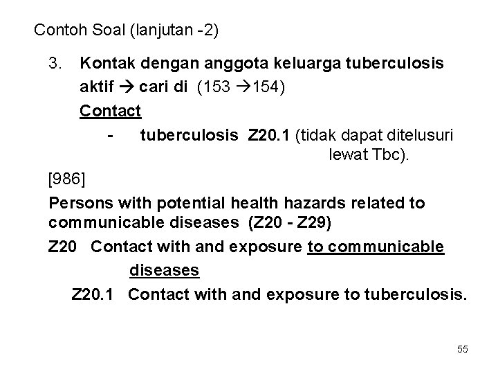 Contoh Soal (lanjutan -2) 3. Kontak dengan anggota keluarga tuberculosis aktif cari di (153