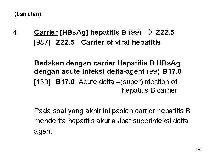 (Lanjutan) 4. Carrier [HBs. Ag] hepatitis B (99) Z 22. 5 [987] Z 22.