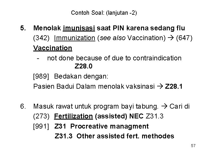 Contoh Soal: (lanjutan -2) 5. Menolak imunisasi saat PIN karena sedang flu (342) Immunization