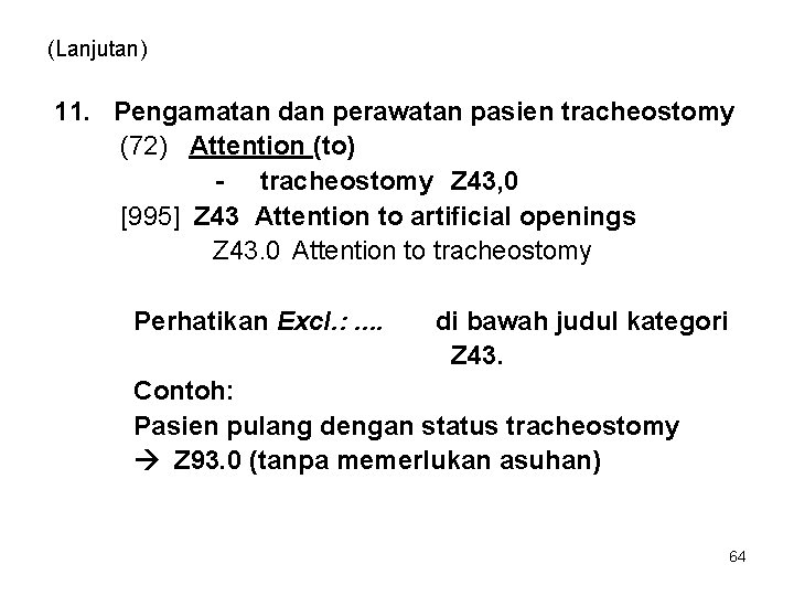 (Lanjutan) 11. Pengamatan dan perawatan pasien tracheostomy (72) Attention (to) - tracheostomy Z 43,