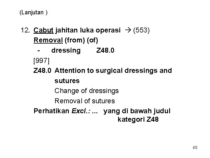 (Lanjutan ) 12. Cabut jahitan luka operasi (553) Removal (from) (of) dressing Z 48.