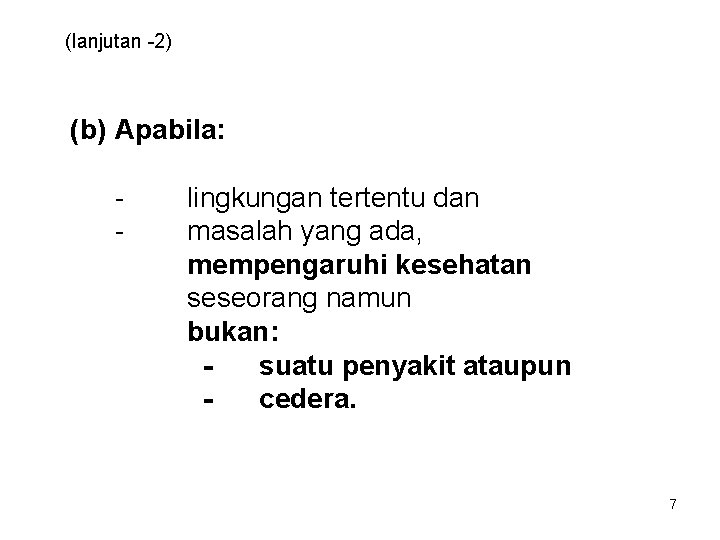 (lanjutan -2) (b) Apabila: - lingkungan tertentu dan masalah yang ada, mempengaruhi kesehatan seseorang