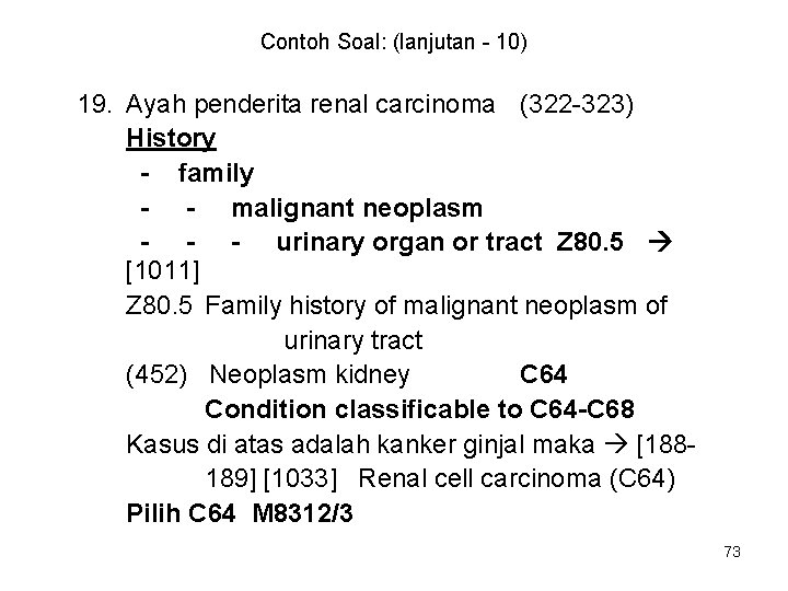 Contoh Soal: (lanjutan - 10) 19. Ayah penderita renal carcinoma (322 -323) History -