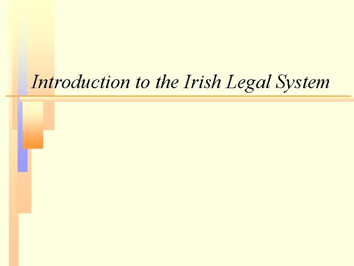 Introduction to the Irish Legal System Introduction to the Irish Legal System
