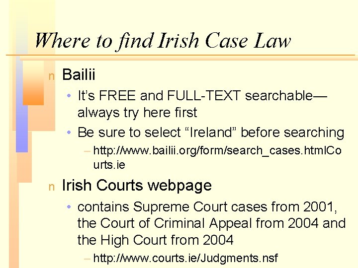 Where to find Irish Case Law n Bailii • It’s FREE and FULL-TEXT searchable—