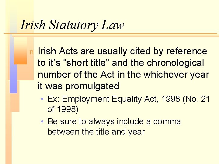 Irish Statutory Law n Irish Acts are usually cited by reference to it’s “short