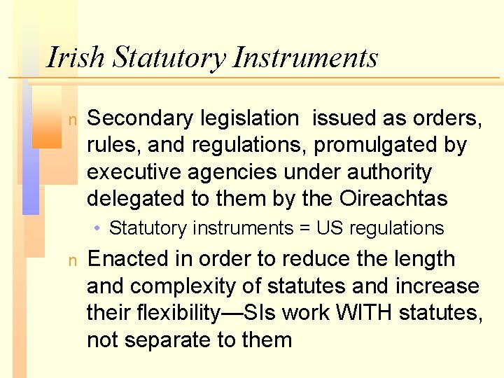 Irish Statutory Instruments n Secondary legislation issued as orders, rules, and regulations, promulgated by