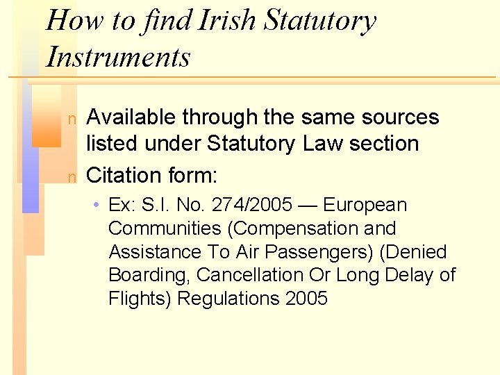 How to find Irish Statutory Instruments n n Available through the same sources listed