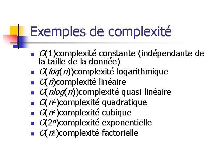 Exemples de complexité n n n n O(1)complexité constante (indépendante de la taille de