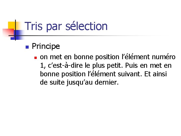 Tris par sélection n Principe n on met en bonne position l’élément numéro 1,