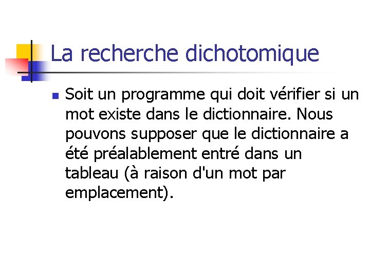 La recherche dichotomique n Soit un programme qui doit vérifier si un mot existe