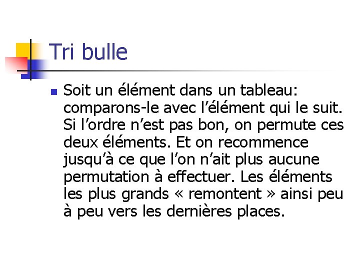 Tri bulle n Soit un élément dans un tableau: comparons-le avec l’élément qui le