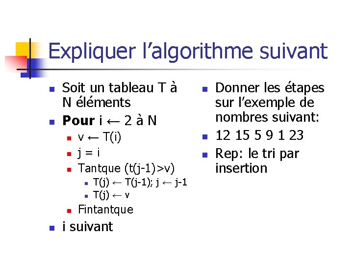 Expliquer l’algorithme suivant n n Soit un tableau T à N éléments Pour i