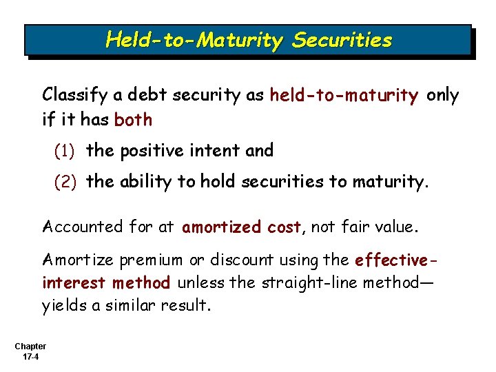 Held-to-Maturity Securities Classify a debt security as held-to-maturity only if it has both (1)