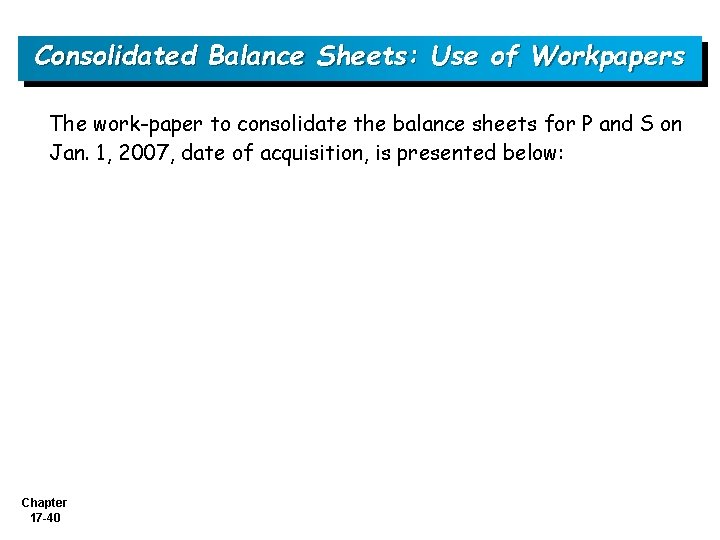 Consolidated Balance Sheets: Use of Workpapers The work-paper to consolidate the balance sheets for