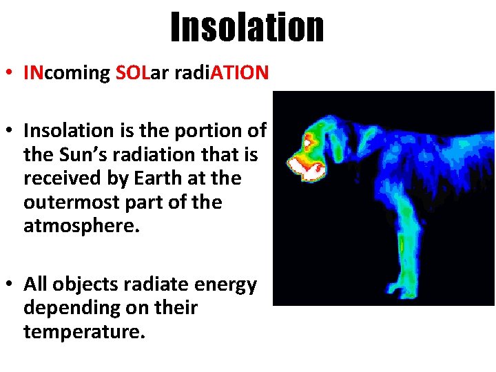 Insolation • INcoming SOLar radi. ATION • Insolation is the portion of the Sun’s