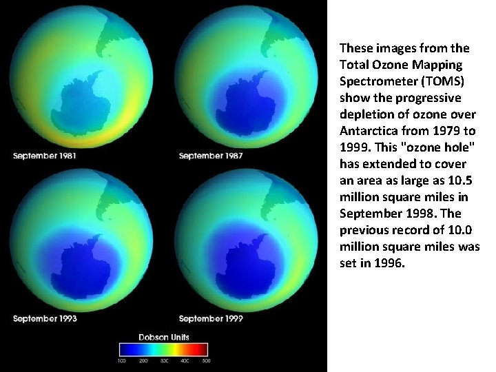 These images from the Total Ozone Mapping Spectrometer (TOMS) show the progressive depletion of