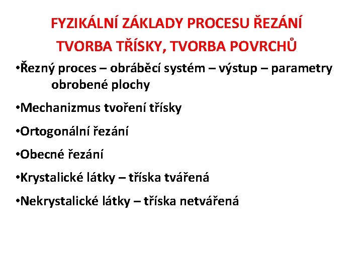 FYZIKÁLNÍ ZÁKLADY PROCESU ŘEZÁNÍ TVORBA TŘÍSKY, TVORBA POVRCHŮ • Řezný proces – obráběcí systém