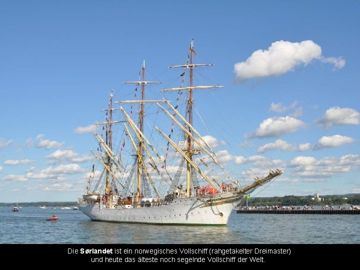 Die Sørlandet ist ein norwegisches Vollschiff (rahgetakelter Dreimaster) und heute das älteste noch segelnde