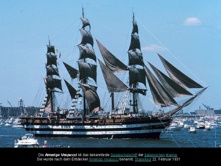 Die Amerigo Vespucci ist das bekannteste Segelschulschiff der italienischen Marine. Sie wurde nach dem