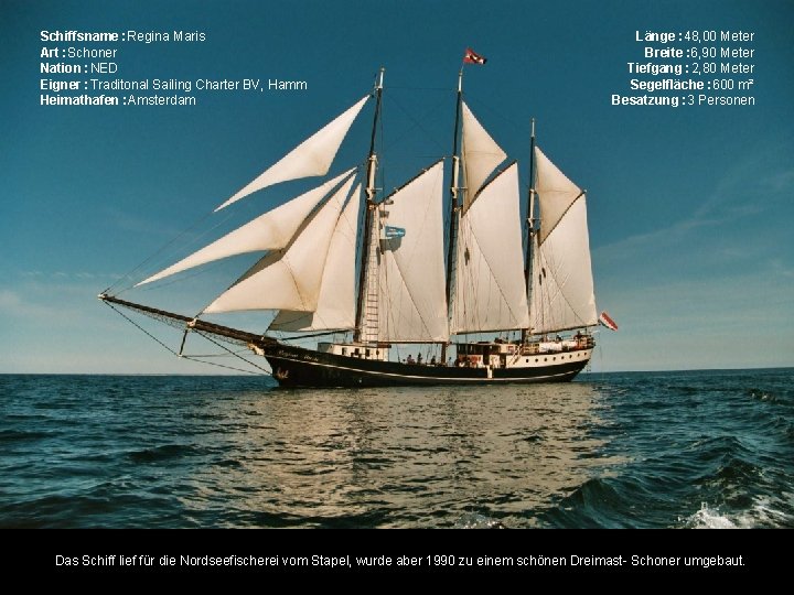 Schiffsname : Regina Maris Art : Schoner Nation : NED Eigner : Traditonal Sailing