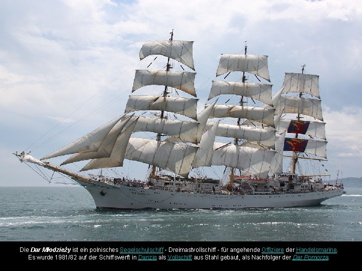 Die Dar Młodzieży ist ein polnisches Segelschulschiff - Dreimastvollschiff - für angehende Offiziere der