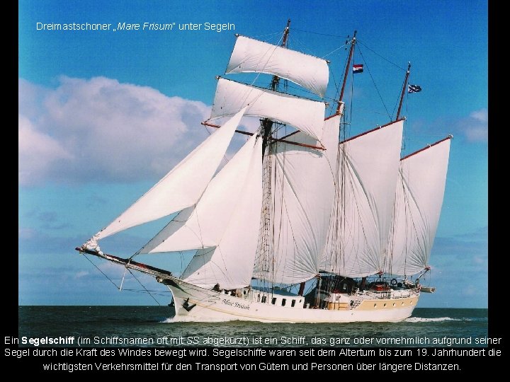 Dreimastschoner „Mare Frisum“ unter Segeln Ein Segelschiff (im Schiffsnamen oft mit SS abgekürzt) ist