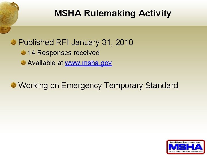 MSHA Rulemaking Activity Published RFI January 31, 2010 14 Responses received Available at www.