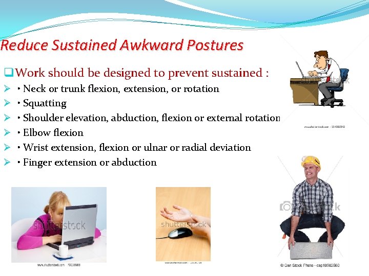 Reduce Sustained Awkward Postures q Work should be designed to prevent sustained : Ø