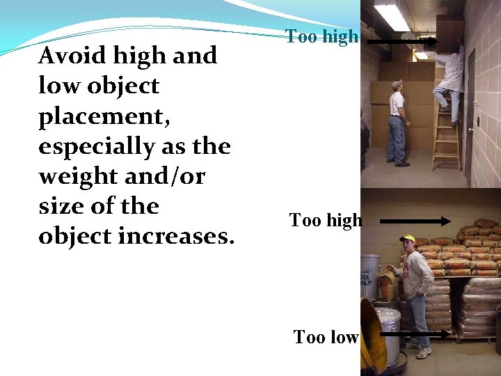 Avoid high and low object placement, especially as the weight and/or size of the