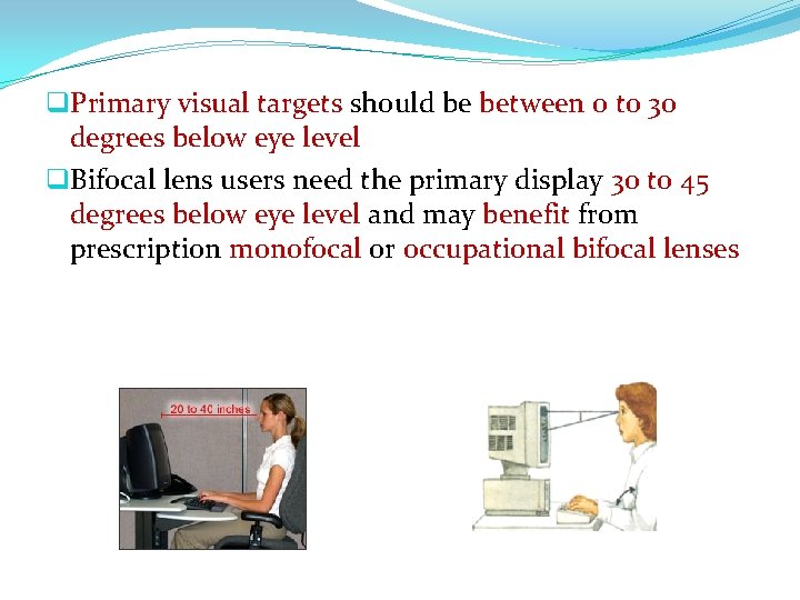 q. Primary visual targets should be between 0 to 30 degrees below eye level