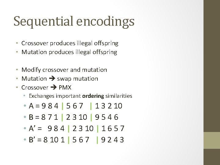 Sequential encodings • Crossover produces illegal offspring • Mutation produces illegal offspring • Modify
