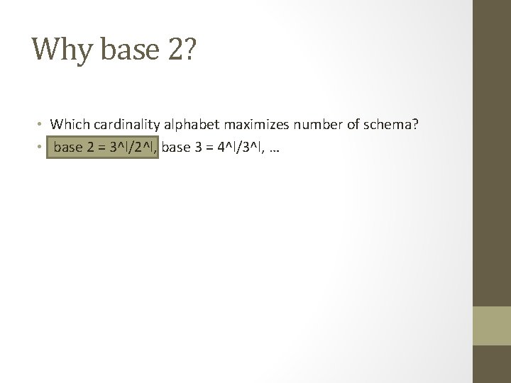 Why base 2? • Which cardinality alphabet maximizes number of schema? • base 2