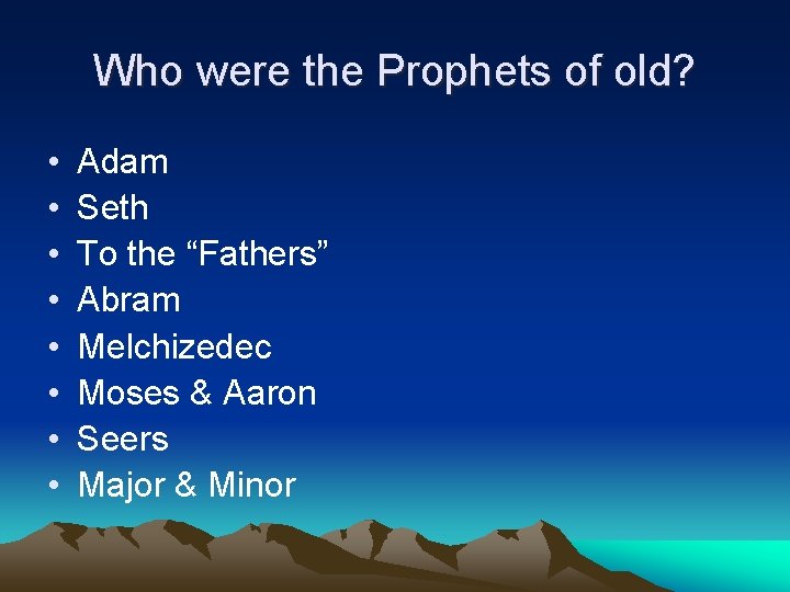 Who were the Prophets of old? • • Adam Seth To the “Fathers” Abram