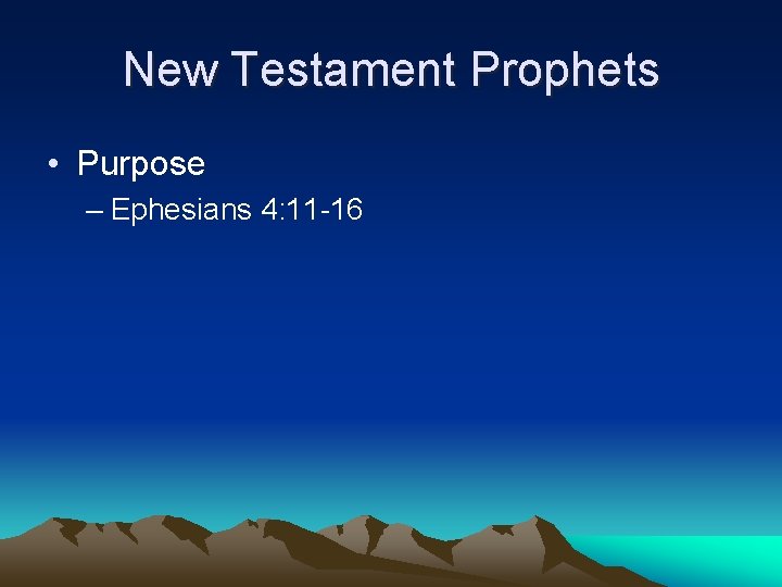New Testament Prophets • Purpose – Ephesians 4: 11 -16 