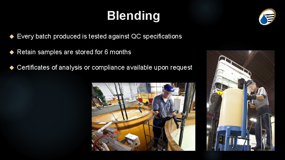 Blending Every batch produced is tested against QC specifications Retain samples are stored for